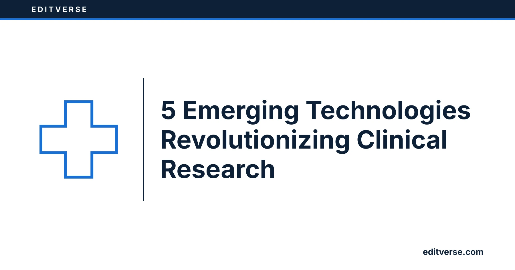 Editverse: 5 Emerging Technologies Revolutionizing Clinical Research