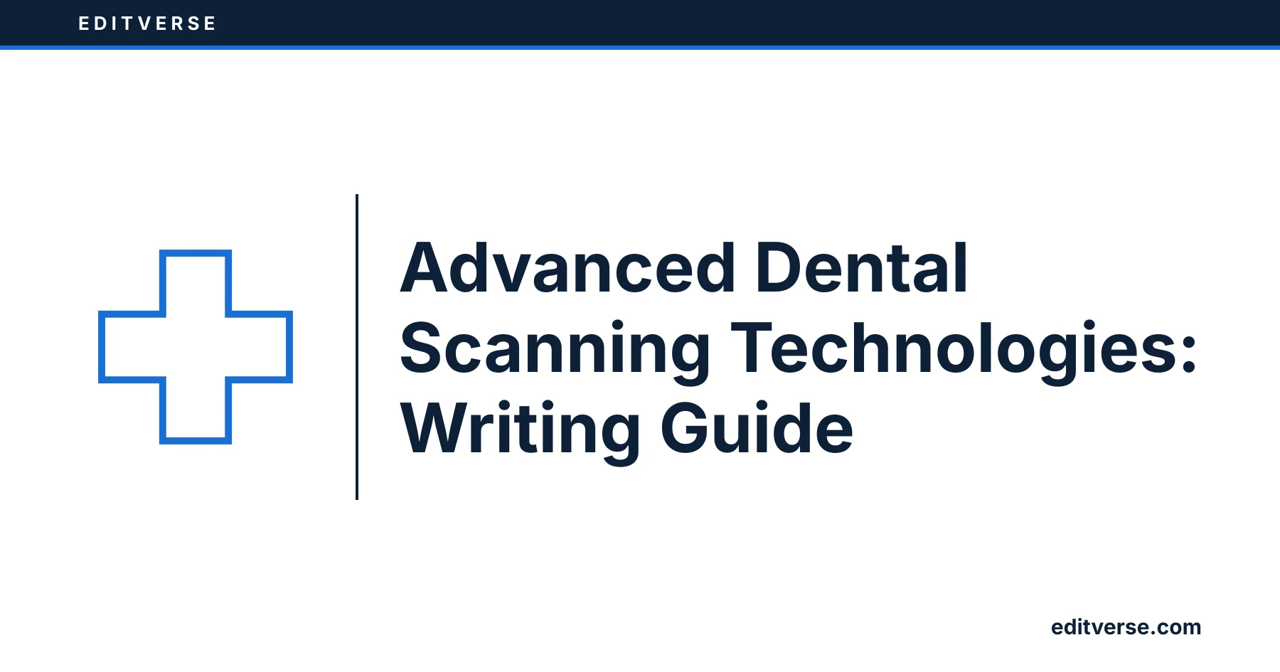 Editverse: Advanced Dental Scanning Technologies: Writing Guide