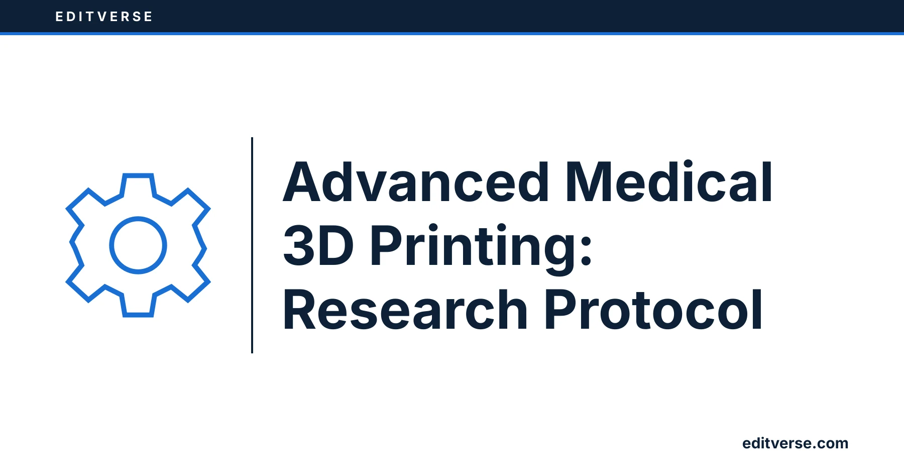 Editverse: Advanced Medical 3D Printing: Research Protocol