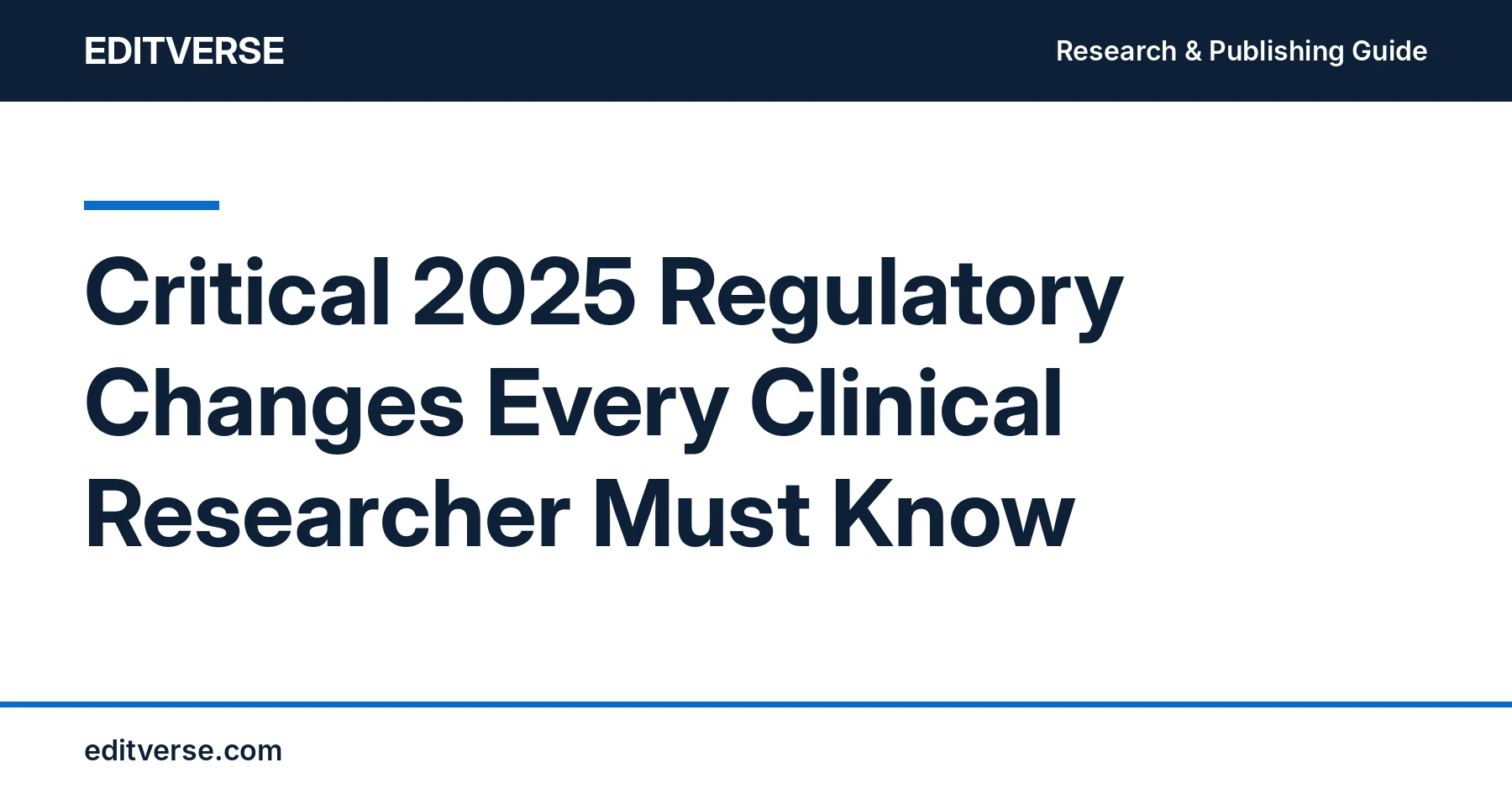 Editverse guide: Critical 2025 Regulatory Changes Every Clinical Researcher Must Know