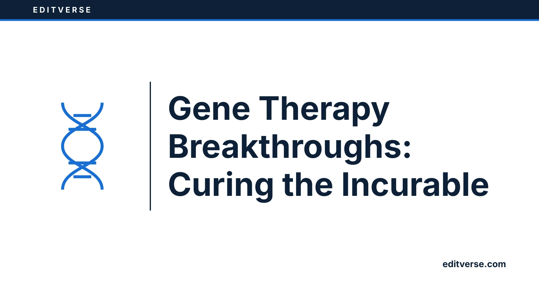 Editverse: Gene Therapy Breakthroughs: Curing the Incurable