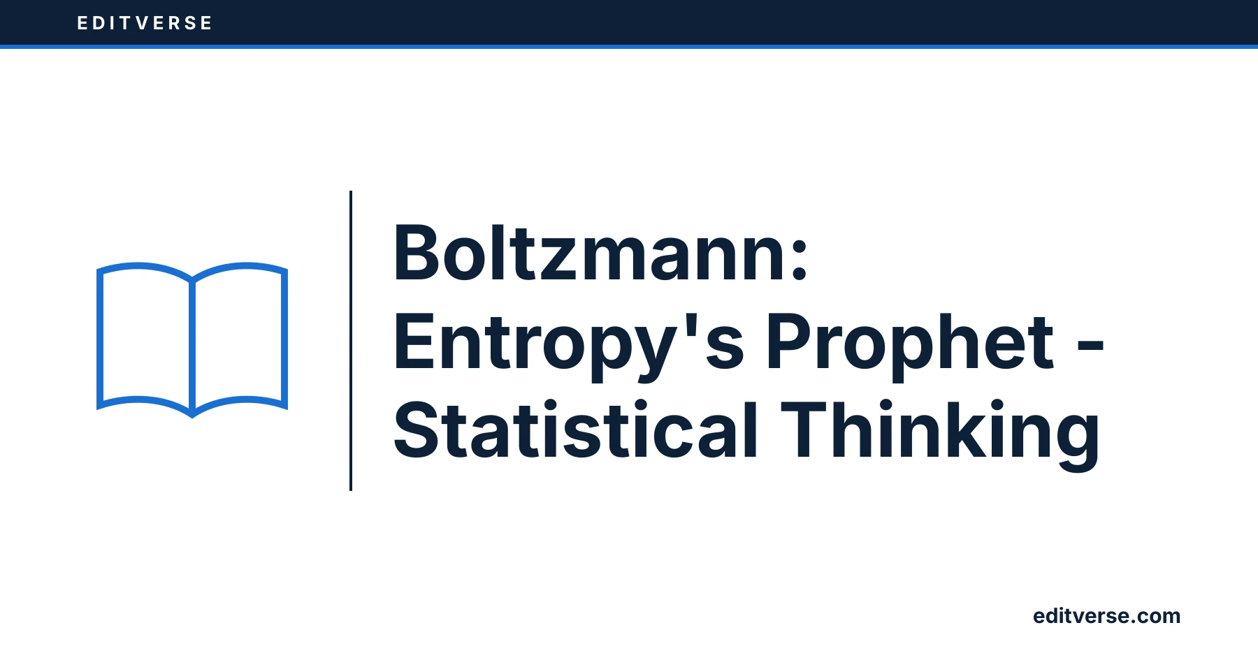 Editverse: Boltzmann: Entropy's Prophet - Statistical Thinking