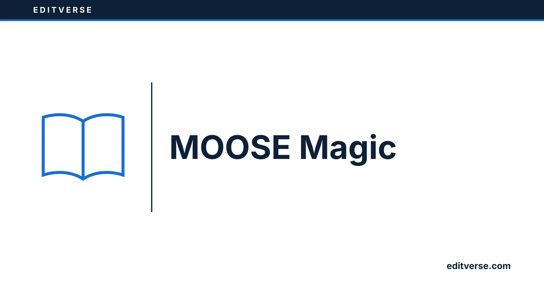 Editverse: MOOSE Magic