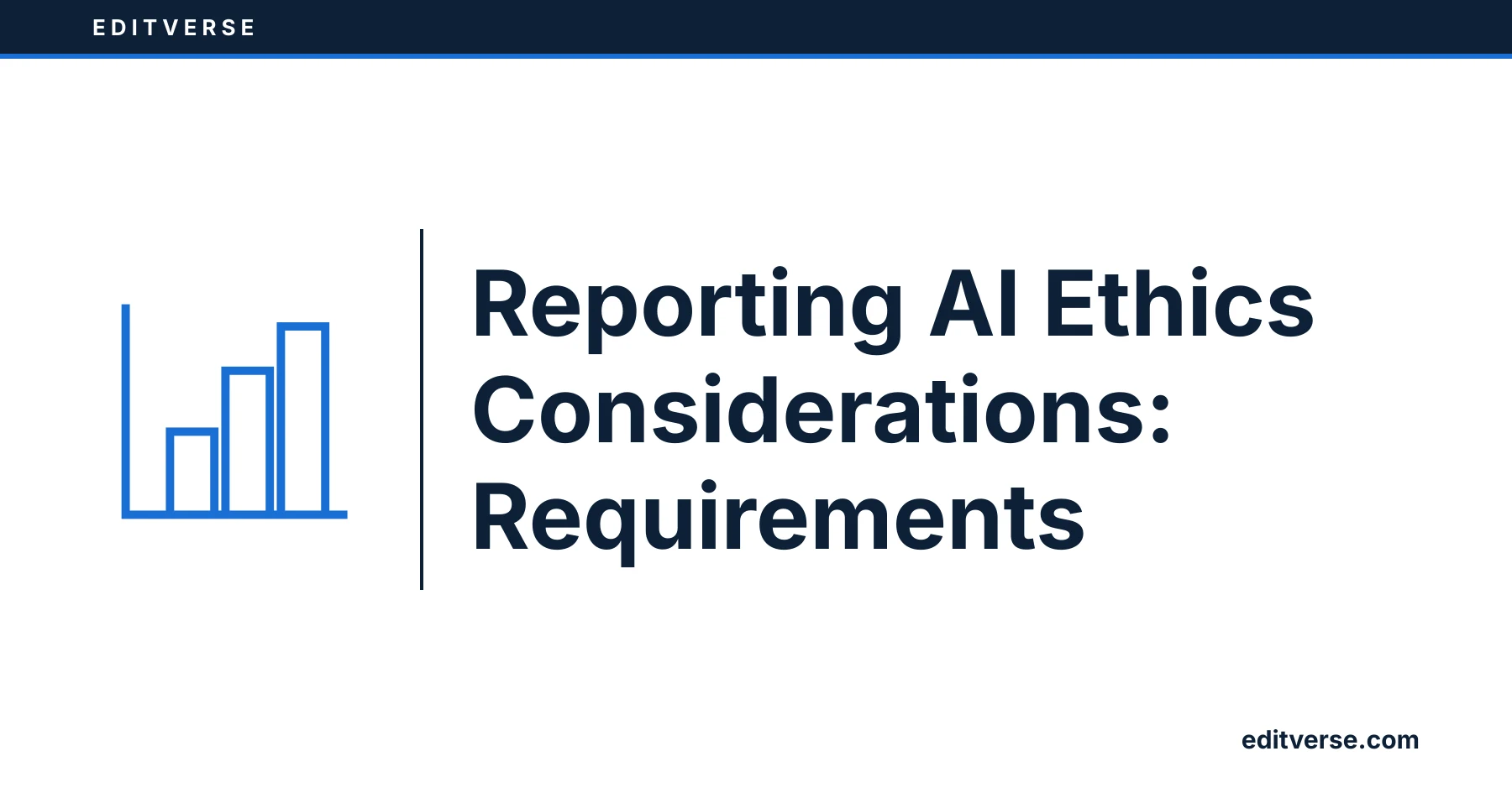 Editverse: Reporting AI Ethics Considerations: Requirements