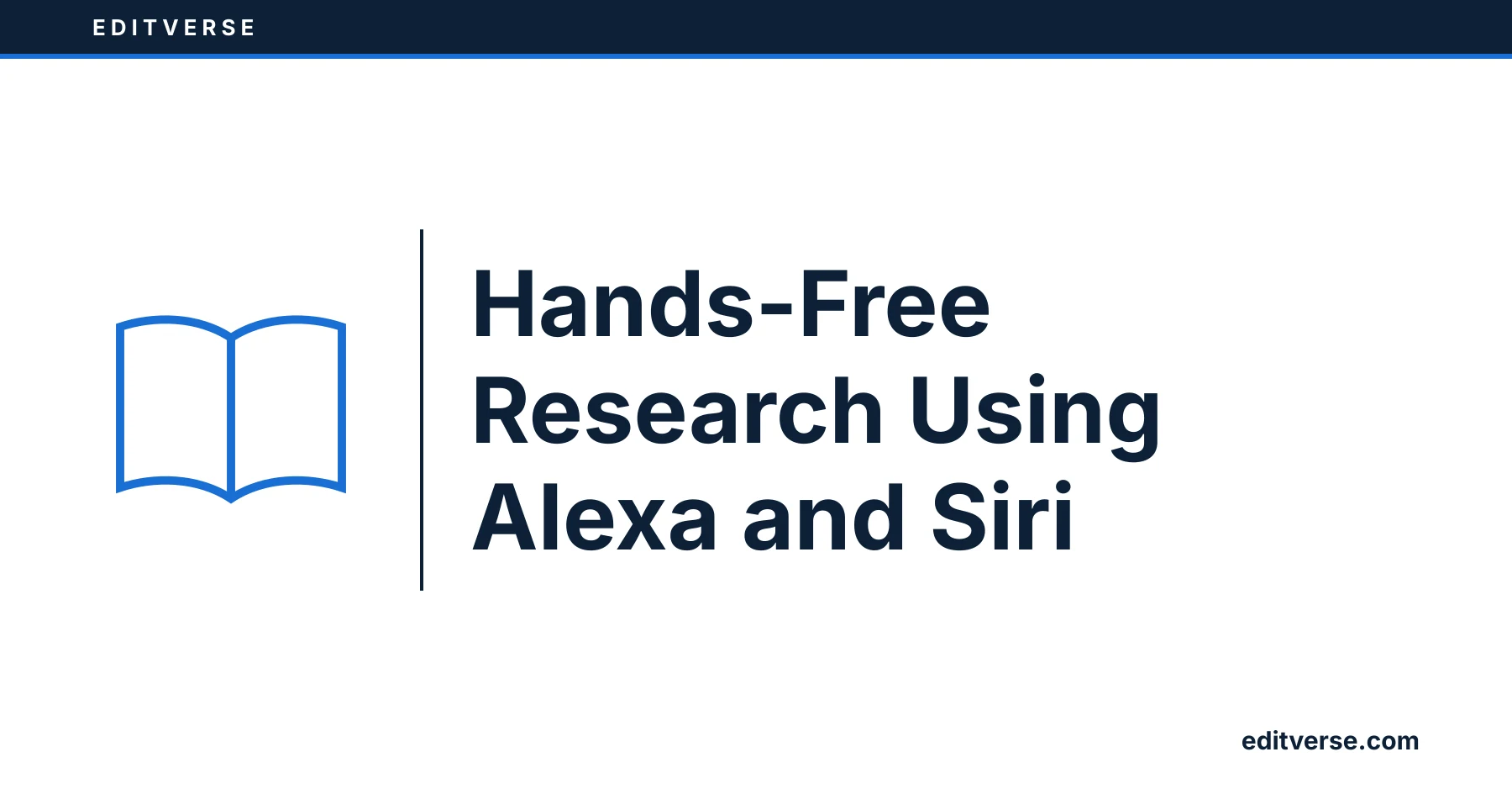 Editverse: Hands-Free Research Using Alexa and Siri