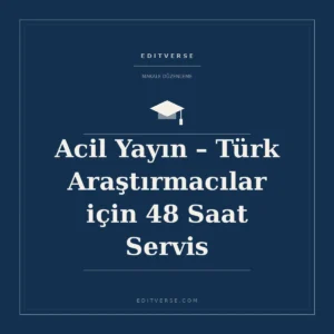 Acil Yayın 48 Saat Servis — Editverse makale düzenleme