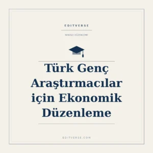 Türk Genç Araştırmacılar için Ekonomik Düzenleme — Editverse makale düzenleme