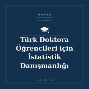 Türk Doktora öğrencileri için İstatistik Danışmanlığı — Editverse istatistik hizmeti