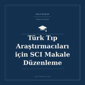 Türk Tıp Araştırmacıları için SCI Makale Düzenleme — Editverse makale düzenleme