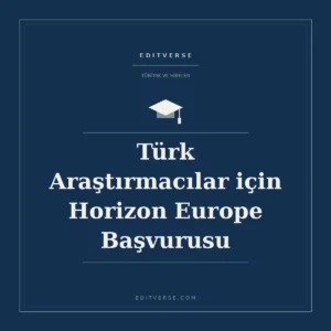 Türk Araştırmacılar için Horizon Europe Başvurusu — Editverse hibe hizmeti