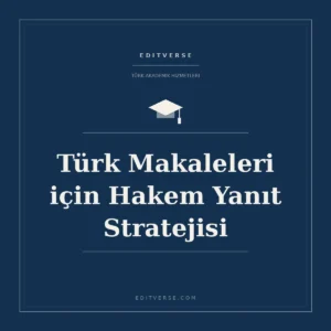 Türk Makaleleri için Hakem Yanıt Stratejisi — Editverse akademik hizmet