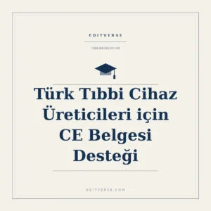Türk Tıbbi Cihaz Üreticileri için CE Belgesi Desteği — Editverse regülasyon hizmeti