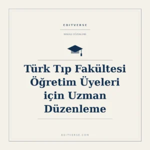 Türk Tıp Fakültesi Öğretim Üyeleri için Uzman Düzenleme — Editverse makale düzenleme